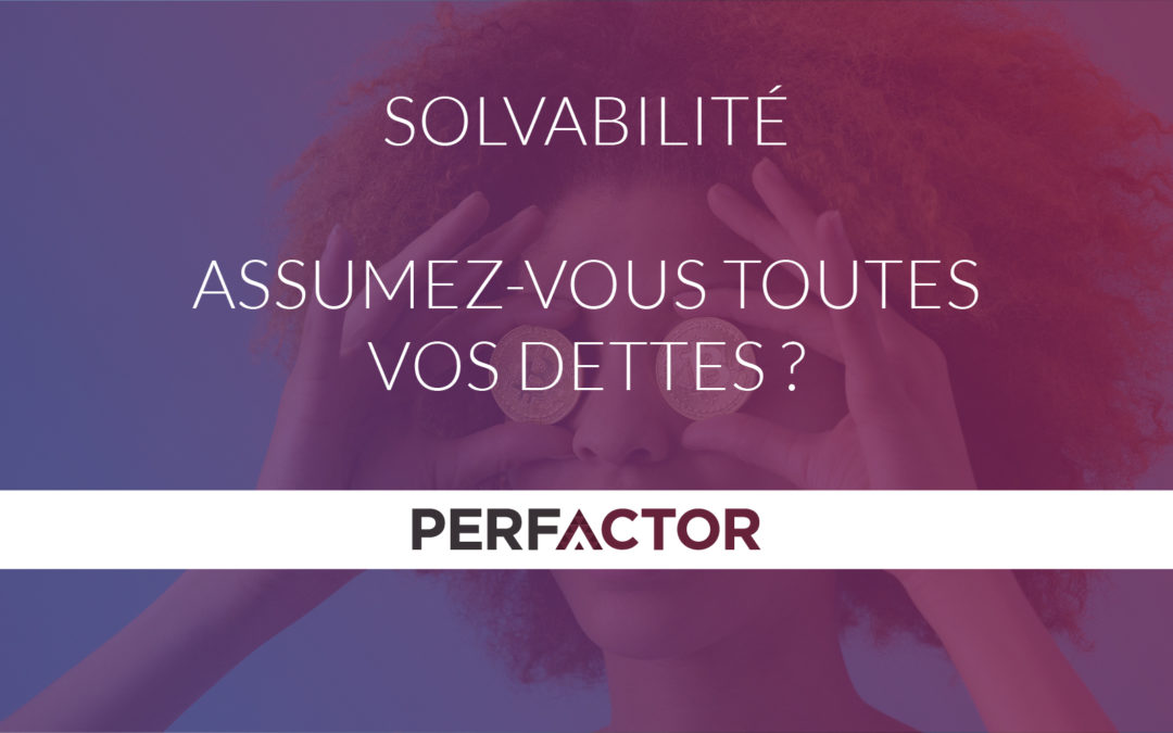 Solvabilité, assumez vous toutes vos dettes ?