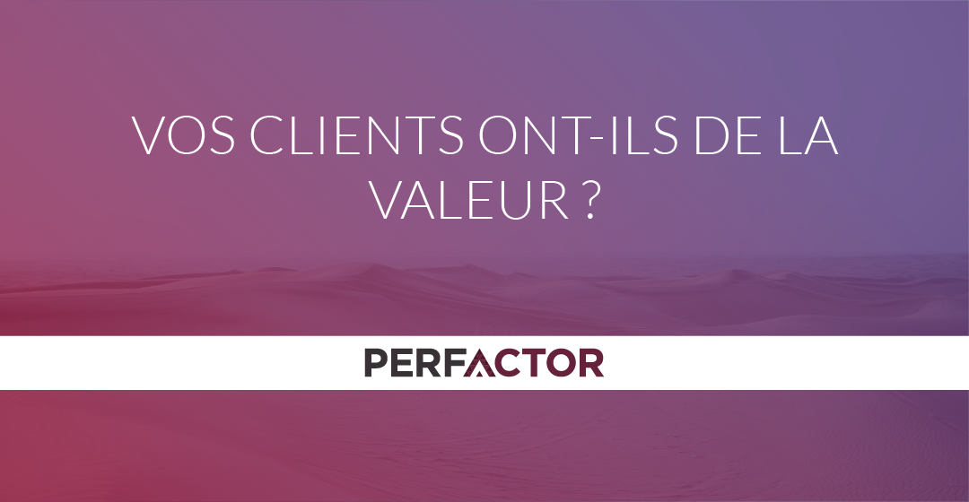 Vos clients ont-ils de la valeur ?