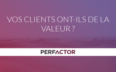Vos clients ont-ils de la valeur ?